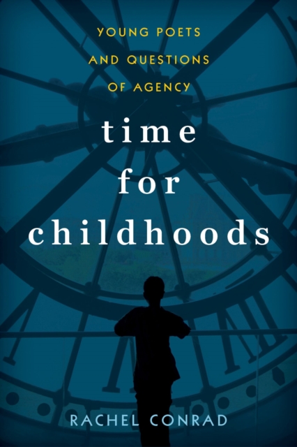 Time for Childhoods : Young Poets and Questions of Agency, Paperback / softback Book