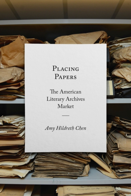 Placing Papers : The American Literary Archives Market, Hardback Book