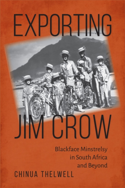 Exporting Jim Crow : Blackface Minstrelsy in South Africa and Beyond, Hardback Book