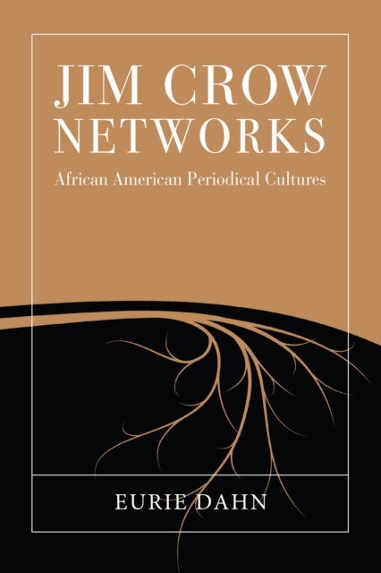 Jim Crow Networks : African American Periodical Cultures, Hardback Book