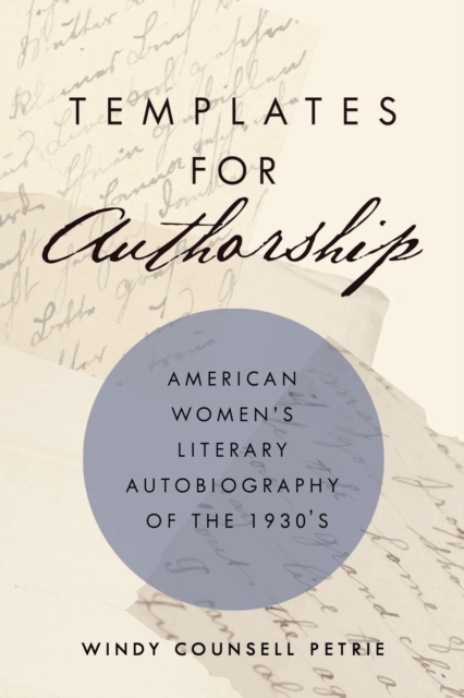 Templates for Authorship : American Women's Literary Autobiography of the 1930s, Hardback Book