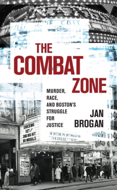 The Combat Zone : Murder, Race, and Boston's Struggle for Justice, Hardback Book