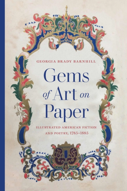 Gems of Art on Paper : Illustrated American Fiction and Poetry, 1785-1885, Hardback Book