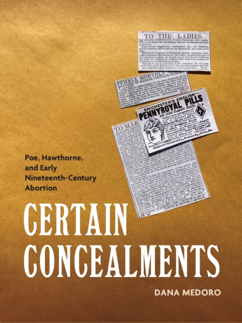 Certain Concealments : Poe, Hawthorne, and Early Nineteenth-Century Abortion, Paperback / softback Book