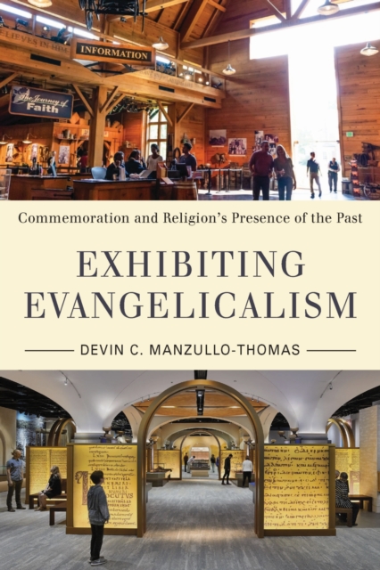 Exhibiting Evangelicalism : Commemoration and Religion's Presence of the Past, Paperback / softback Book