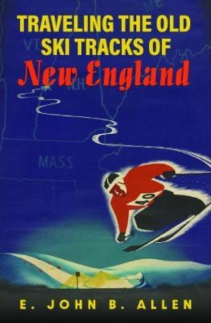 Traveling the Old Ski Tracks of New England, Paperback / softback Book