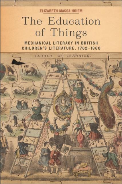 The Education of Things : Mechanical Literacy in British Children's Literature, 1762–1860, Hardback Book