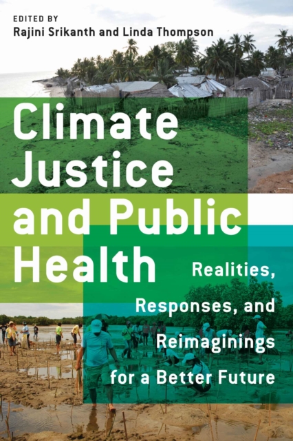 Climate Justice and Public Health : Realities, Responses, and Reimaginings for a Better Future, Paperback / softback Book