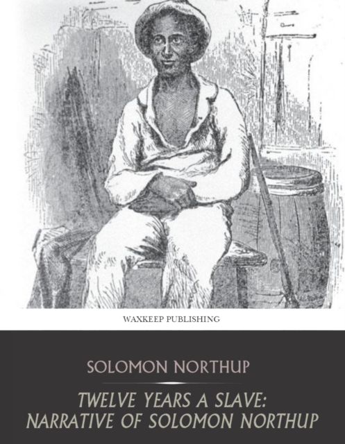 Twelve Years a Slave: Narrative of Solomon Northup, EPUB eBook