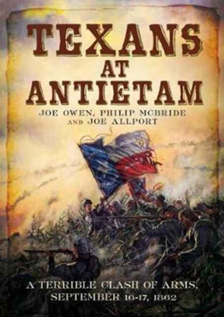 Texans at Antietam : A Terrible Clash of Arms, September 16-17, 1862, Paperback / softback Book