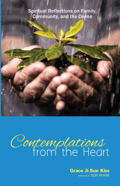 Contemplations from the Heart : Spiritual Reflections on Family, Community, and the Divine, Paperback / softback Book