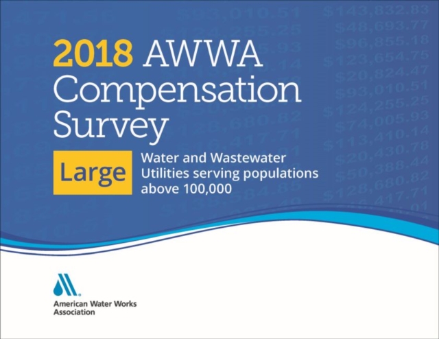 2018 AWWA Compensation Survey, Large : Water and Wastewater Utilities, Spiral bound Book