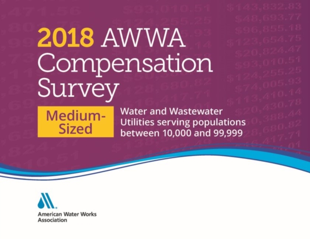 2018 AWWA Compensation Survey, Medium-Sized : Water & Wastewater Utilities, Spiral bound Book