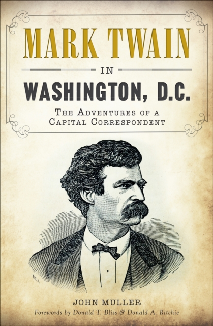 Mark Twain in Washington, D.C. : The Adventures of a Capital Correspondent, EPUB eBook