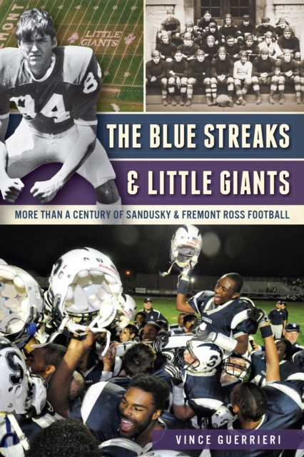 The Blue Streaks & Little Giants: More than a Century of Sandusky & Fremont Ross Football, EPUB eBook