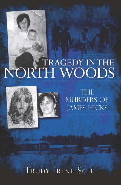 Tragedy in the North Woods : The Murders of James Hicks, EPUB eBook