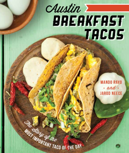 Austin Breakfast Tacos : The Story of the Most Important Taco of the Day, EPUB eBook