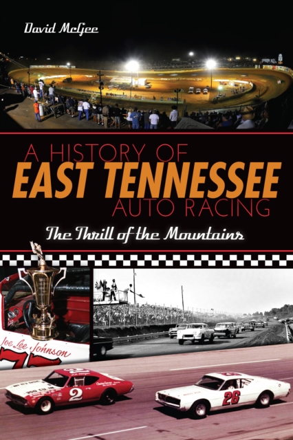 A History of East Tennessee Auto Racing : The Thrill of the Mountains, EPUB eBook