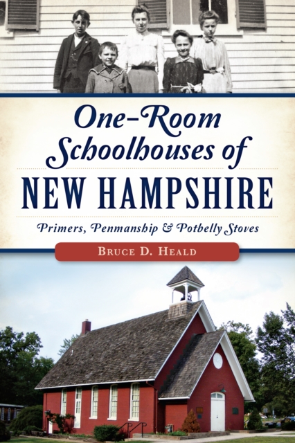 One-Room Schoolhouses of New Hampshire : Primers, Penmanship & Potbelly Stoves, EPUB eBook