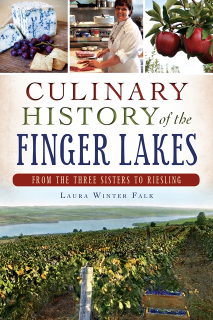 Culinary History of the Finger Lakes : From the Three Sisters to Riesling, EPUB eBook
