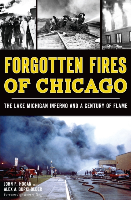 Forgotten Fires of Chicago : The Lake Michigan Inferno and a Century of Flame, EPUB eBook