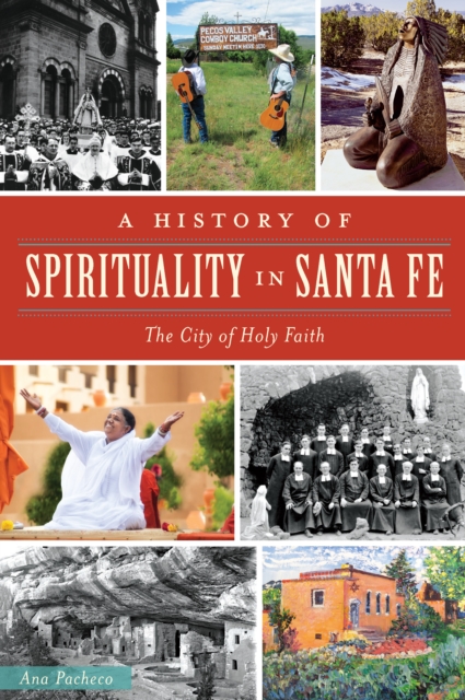 A History of Spirituality in Santa Fe : The City of Holy Faith, EPUB eBook