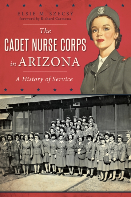 The Cadet Nurse Corps in Arizona: A History of Service, EPUB eBook