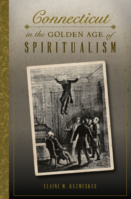 Connecticut in the Golden Age of Spiritualism, EPUB eBook