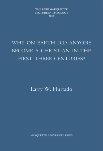 Why on Earth Did Anyone Become a Christian in the First Three Centuries?, Hardback Book