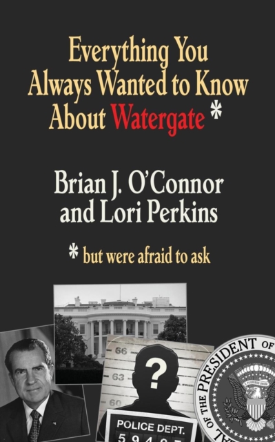 Everything You Always Wanted to Know about Watergate : But Were Afraid to Ask, Paperback / softback Book