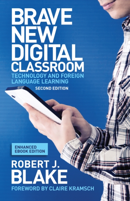 Brave New Digital Classroom, Enhanced Ebook Edition : Technology and Foreign Language Learning, Second Edition, EPUB eBook