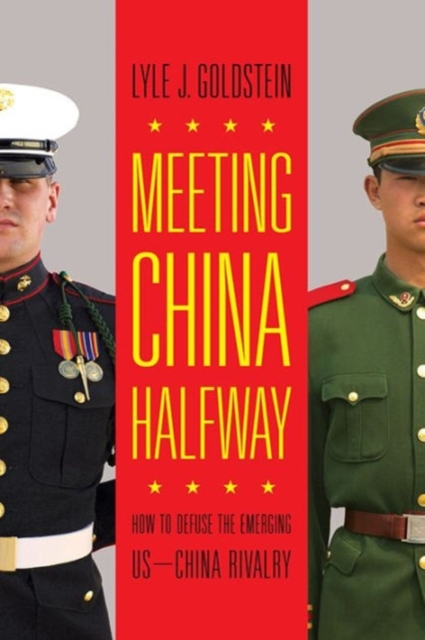 Meeting China Halfway : How to Defuse the Emerging US-China Rivalry, Hardback Book