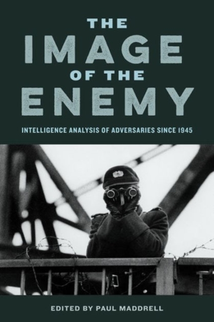 The Image of the Enemy : Intelligence Analysis of Adversaries since 1945, Paperback / softback Book
