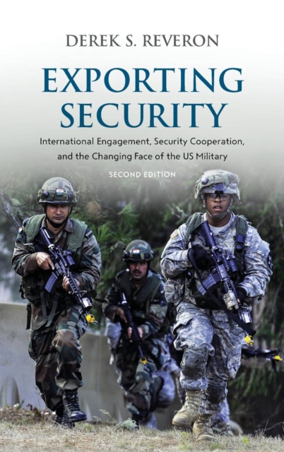 Exporting Security : International Engagement, Security Cooperation, and the Changing Face of the US Military, Hardback Book