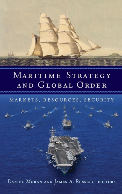 Maritime Strategy and Global Order : Markets, Resources, Security, Hardback Book