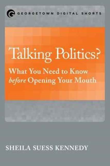 Talking Politics? : What You Need to Know before Opening Your Mouth, Paperback / softback Book