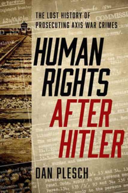 Human Rights after Hitler : The Lost History of Prosecuting Axis War Crimes, Hardback Book