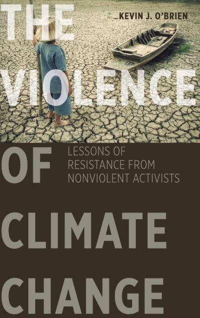 The Violence of Climate Change : Lessons of Resistance from Nonviolent Activists, Hardback Book