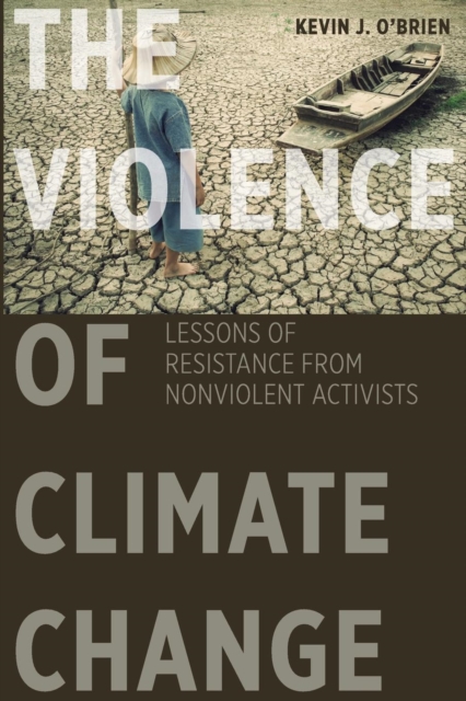 The Violence of Climate Change : Lessons of Resistance from Nonviolent Activists, Paperback / softback Book
