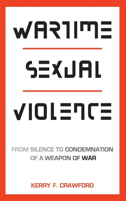 Wartime Sexual Violence : From Silence to Condemnation of a Weapon of War, Hardback Book