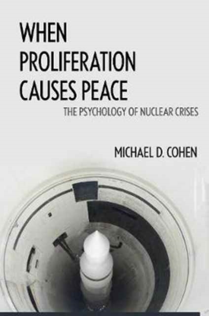 When Proliferation Causes Peace : The Psychology of Nuclear Crises, Paperback / softback Book
