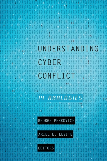 Understanding Cyber Conflict : Fourteen Analogies, Hardback Book