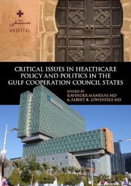 Critical Issues in Healthcare Policy and Politics in the Gulf Cooperation Council States, Paperback / softback Book
