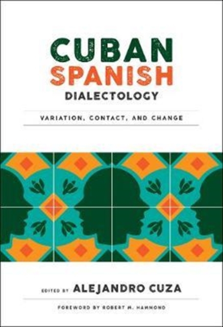 Cuban Spanish Dialectology : Variation, Contact, and Change, Paperback / softback Book