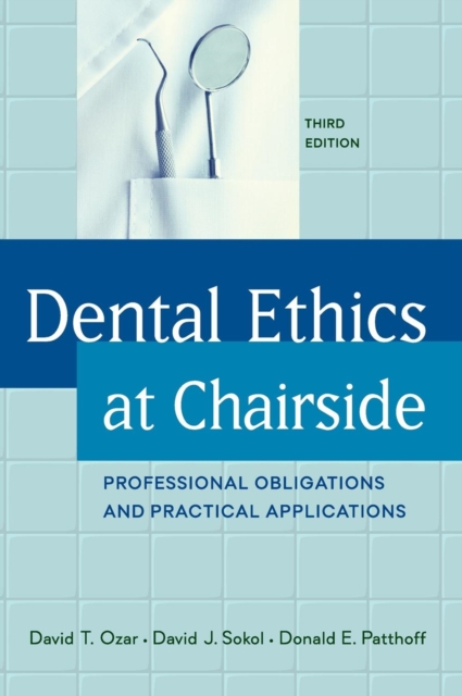 Dental Ethics at Chairside : Professional Obligations and Practical Applications, Third Edition, Hardback Book