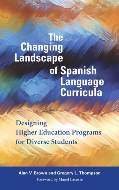 The Changing Landscape of Spanish Language Curricula : Designing Higher Education Programs for Diverse Students, Hardback Book
