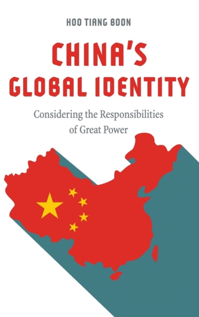 China's Global Identity : Considering the Responsibilities of Great Power, Hardback Book