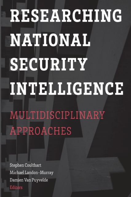 Researching National Security Intelligence : Multidisciplinary Approaches, Paperback / softback Book