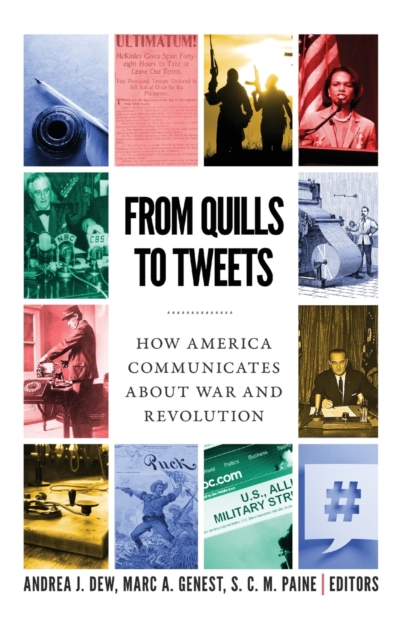 From Quills to Tweets : How America Communicates about War and Revolution, Hardback Book