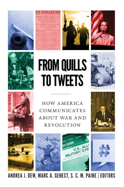 From Quills to Tweets : How America Communicates about War and Revolution, Paperback / softback Book